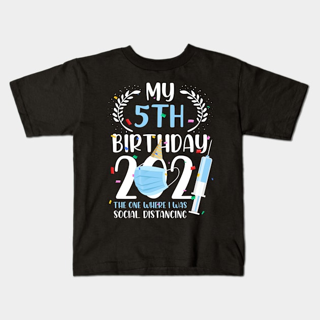 My 5 Birthday 2021 Funny Social Distancing 5 Years Old Kids T-Shirt by melitasessin